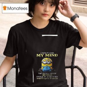 Minion I Didn T Lose My Mind The People Inside My Head Stole It And They Won T Give It Back T Shirt