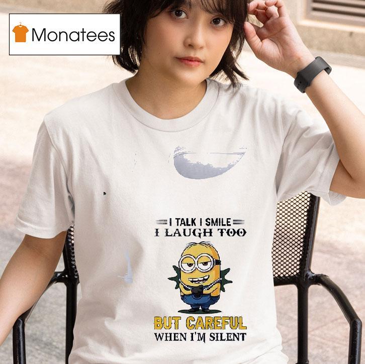 Minion I Talk I Smile I Laugh Too But Careful When I M Silen T Shirt