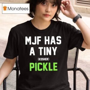 Mjf Has A Tiny Kosher Pickle T Shirt
