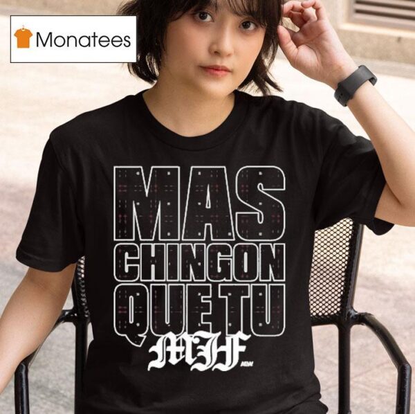 Mjf Mas Chingon Que Tu Aew T Shirt