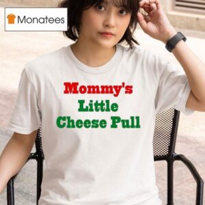 Mommy S Little Cheese Pull T Shirt