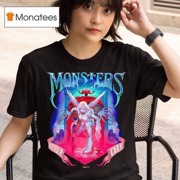 Monsters Never Die T Shirt