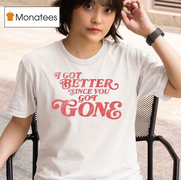 Morgan Wallen I Got Better Since You Got Gone T Shirt
