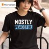 Mostly Peaceful T Shirt