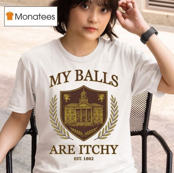 My Balls Are Itchy University Est T Shirt