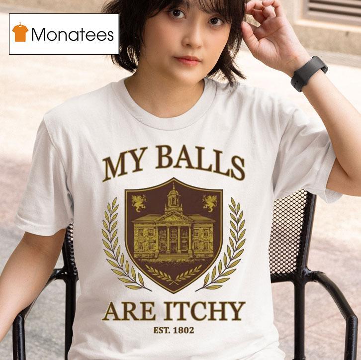 My Balls Are Itchy University Est T Shirt