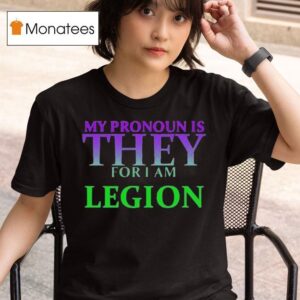 My Pronoun Is They For I Am Legion T Shirt