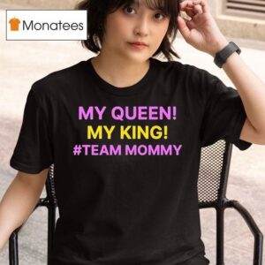 My Queen My King Team Mommy T Shirt