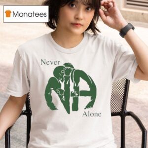 Na Never Alone T Shirt