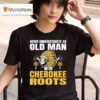 Native American Never Underestimate An Old Man With Cherokee Roots T Shirt