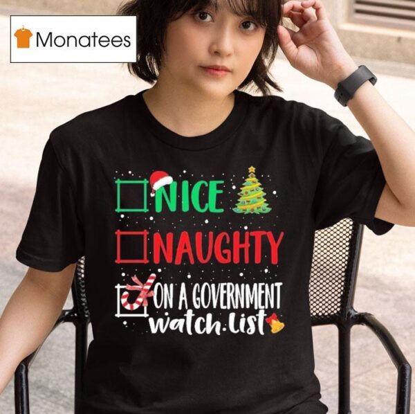 Nice Naughty Or On A Government Watch List Christmas T Shirt