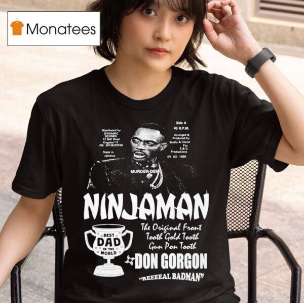 Ninjaman Don Gorgon Real Badman Best Dad In The World T Shirt