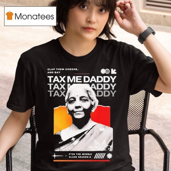 Nirmala Sitharaman Clap Them Cheeks And Say Tax Me Daddy T Shirt