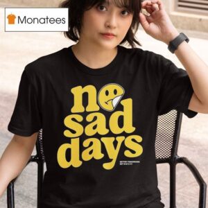 No Sad Days Better Tomorrows Smiley T Shirt