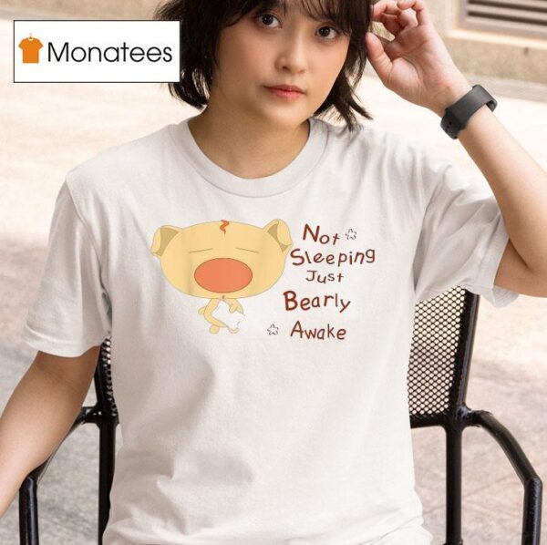 Not Sleeping Just Beary Awake T Shirt