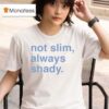 Not Slim Always Shady T Shirt