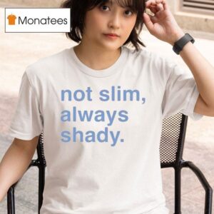 Not Slim Always Shady T Shirt