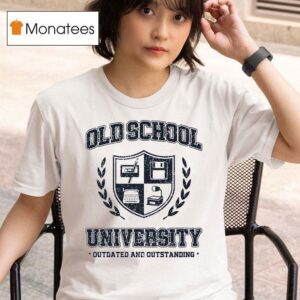 Old School University Outdated And Outstanding T Shirt