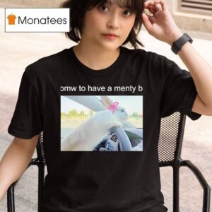 Omw To Have A Menty B T Shirt