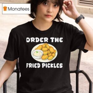 Order The Fried Pickles T Shirt