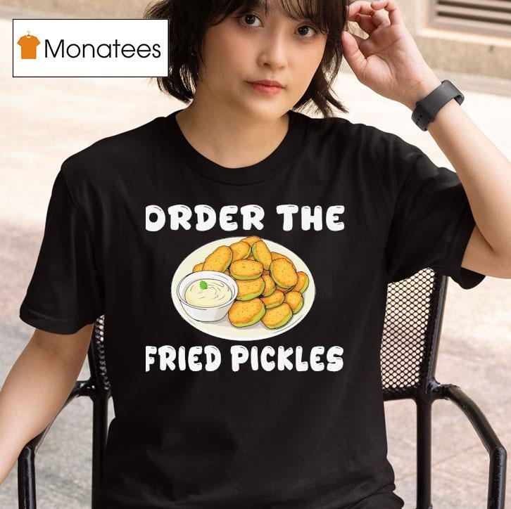 Order The Fried Pickles T Shirt