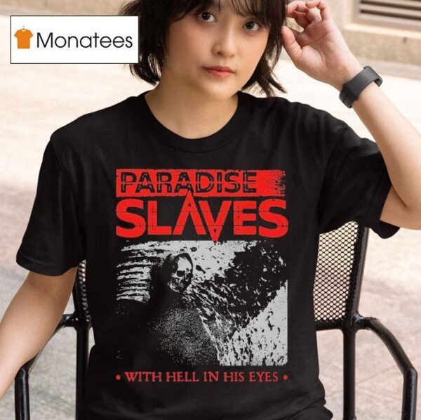 Paradise Slaves With Hell In His Eyes T Shirt