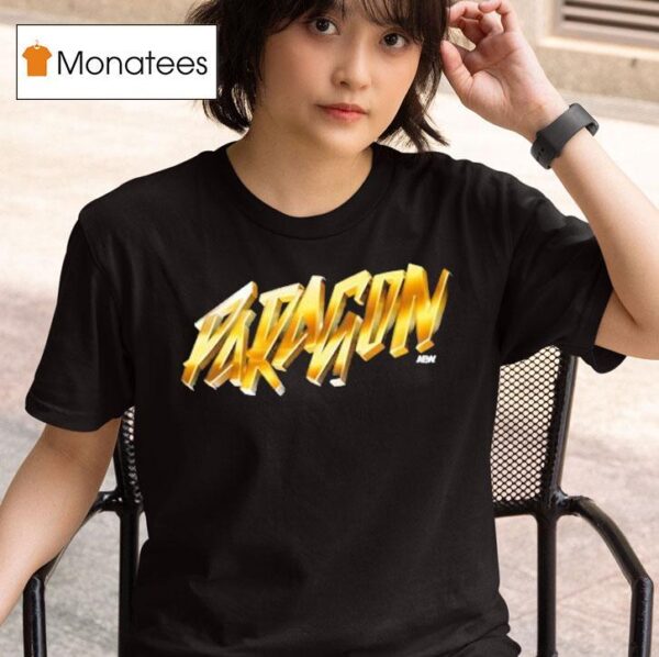 Paragon We Are Now The Paragon Aew T Shirt