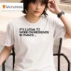 Pardon My French It S Illegal To Work On Weekends In France T Shirt