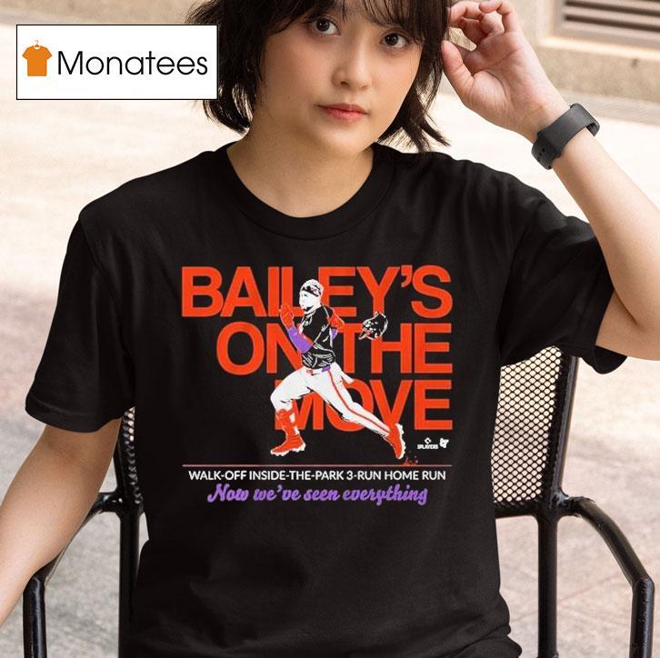 Patrick Bailey On The Move Walk Off Inside The Park Run Home Run Now We Ve Seen Everything T Shirt