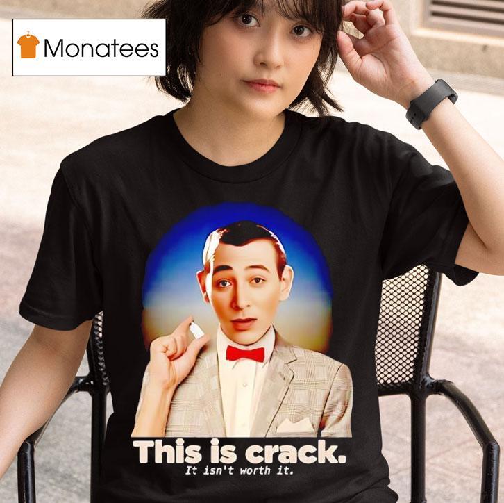 Paul Reubens This Is Crack It Isn T Worth I T Shirt