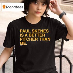Paul Skenes Is A Better Pitcher Than Me T Shirt