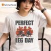 Perfect Leg Day Chicken T Shirt