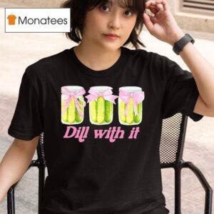 Pickles Dill With I T Shirt
