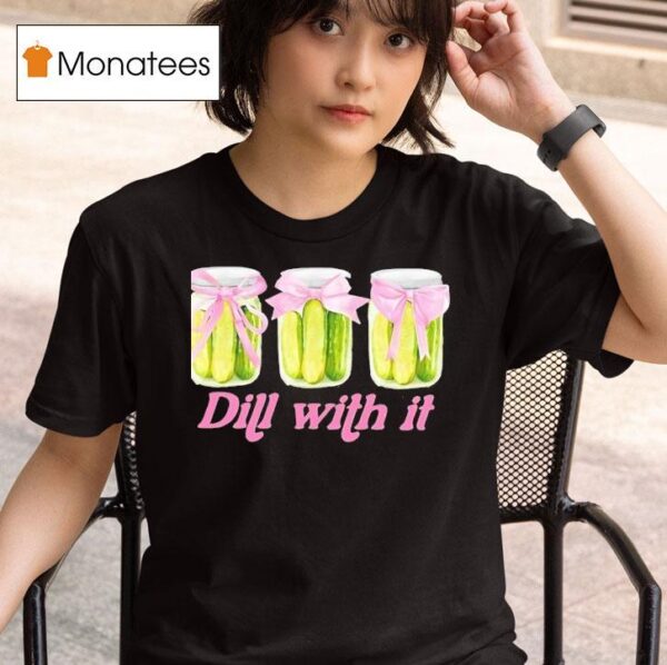 Pickles Dill With I T Shirt
