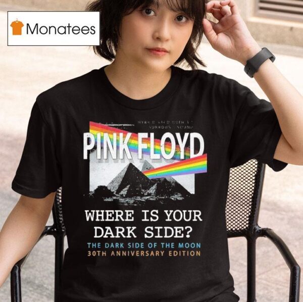 Pink Floyd Where Is Your Dark Side The Dark Side Of The Moon Th Anniversary T Shirt