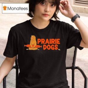 Prairie Dogs T Shirt