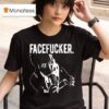 Praiseche Facefucker T Shirt