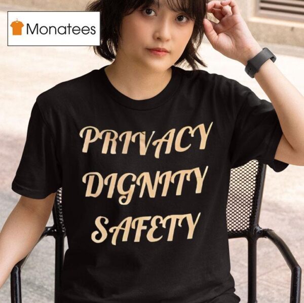 Privacy Dignity Safety T Shirt