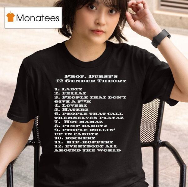 Prof Durst S Gender Theory Ladyz Everybody All Around The World T Shirt