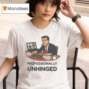 Professionally Unhinged T Shirt