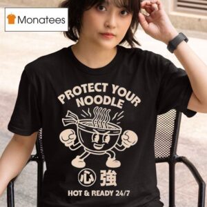 Protect Your Noodle No Sad Days Hot And Ready T Shirt