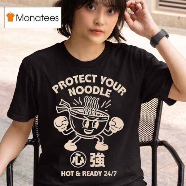 Protect Your Noodle No Sad Days Hot And Ready T Shirt