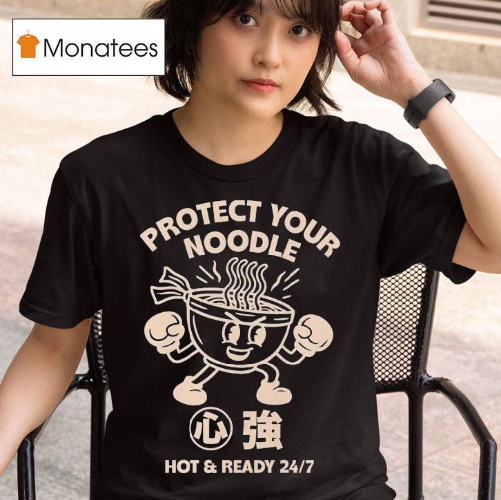Protect Your Noodle No Sad Days Hot And Ready T Shirt