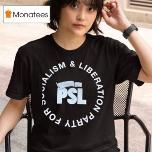 Psl Party For Socialism And Liberation T Shirt