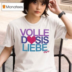 Pur Volle Dosis Liebe T Shirt