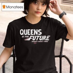 Queens Is The Future Democratic Socialists America T Shirt