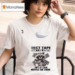 Racoon Duct Tape Can T Fix Stupid But I Can Muffle The Sound T Shirt