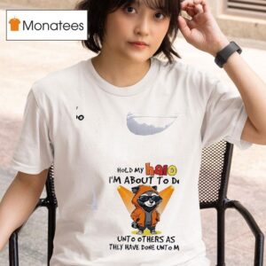 Racoon Hold My Halo I M About To Do Unto Other As They Have Done Unto Me T Shirt