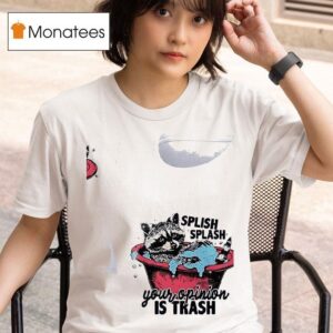 Racoon Splish Splash Your Opinion Is Trash T Shirt