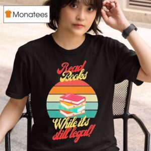 Read Books While It S Still Legal T Shirt